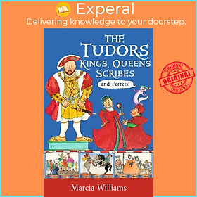 Sách - The Tudors: Kings, Queens, Scribes and Ferrets! by Marcia Williams (UK edition, paperback)