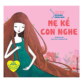 Cẩm Nang Dành Cho Mẹ Bầu Và Thai Nhi - Mẹ Kể Con Nghe (Tái Bản 2019)