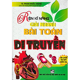 Sách bổ trợ-Rèn Kĩ Năng Giải Nhanh Bài Toán Di Truyền( Phan Khắc Nghệ) _HA