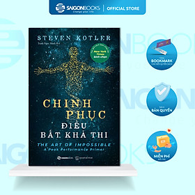 Sách - Chinh Phục Điều Bất Khả Thi - Steven Kotler