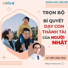 TRỌN BỘ 3 khóa học Online BÍ QUYẾT DẠY CON THÀNH TÀI CỦA NGƯỜI NHẬT [UNICA.VN