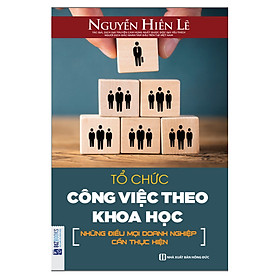 [Download Sách] Tổ Chức Công Việc Theo Khoa Học - Những Điều Mọi Doanh Nghiệp Cần Thực Hiện