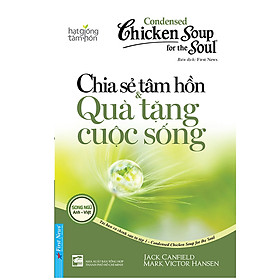 Chicken Soup For The Soul 1 - Chia Sẻ Tâm Hồn & Quà Tặng Cuộc Sống (Tái Bản 2020)