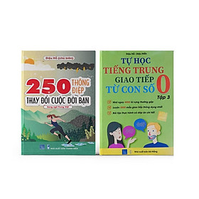 Sách - Combo: 250 Thông Điệp Thay Đổi Cuộc Đời Bạn (Song Ngữ Trung Việt) +Tự Học Tiếng Trung Giao Tiếp Từ Con số 0 tập 3