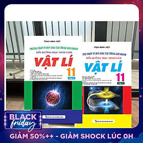 COMBO PHƯƠNG PHÁP TƯ DUY SÁNG TẠO TRONG GIẢI NHANH BỒI DƯỠNG HỌC SINH GIỎI VẬT LÍ LỚP 11 ( TẬP 1+ 2 )