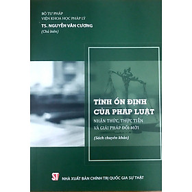 Hình ảnh Tính ổn định của pháp luật – Nhận thức, thực tiễn và giải pháp đổi mới (Sách chuyên khảo)