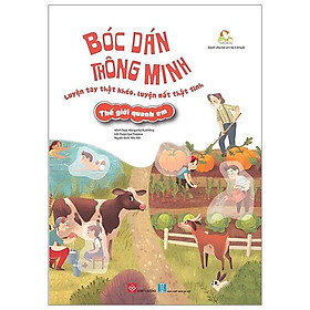 Sách Bóc Dán Thông Minh - Luyện Tay Thật Khéo, Luyện Mắt Thật Tinh - Thế Giới Quanh Em