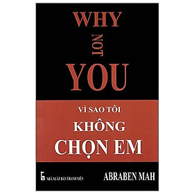 Vì Sao Tôi Không Chọn Em - Why Not You (Tái Bản 2019)