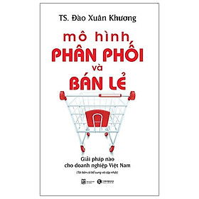 Sách Mô Hình Phân Phối Và Bán Lẻ - Giải Pháp Cho Doanh Nghiệp Việt Nam - Bán Tiệt Bạch Thái