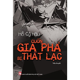 Cuốn Gia Phả Bị Thất Lạc - Hồ Sỹ Hậu - (bìa mềm)