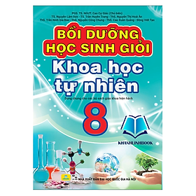 Bồi Dưỡng Học Sinh Giỏi Khoa Học Tự Nhiên 8 - Biên soạn theo chương trình GDPT mới - An An