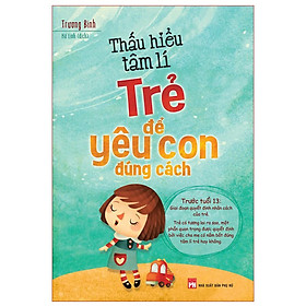 Thấu Hiểu Tâm Lí Trẻ Để Yêu Con Đúng Cách - Bản Quyền