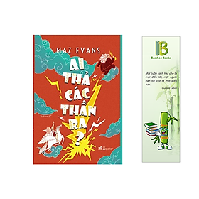 Truyện Thiếu Nhi: Ai Thả Các Thần Ra? (Tặng Kèm Bookmark Bamboo Books)