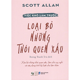 Việc khó làm trước - Loại bỏ những thói quen xấu