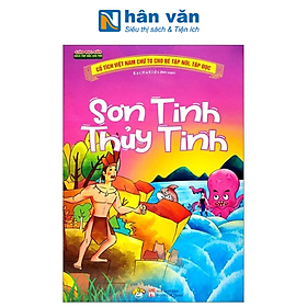 Cổ Tích Việt Nam Chữ To Cho Bé Tập Nói, Tập Đọc - Sơn Tinh Thủy Tinh