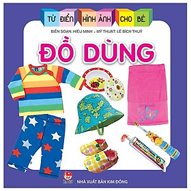 Từ Điển Hình Ảnh Cho Bé: Đồ Dùng (Tái Bản 2019)