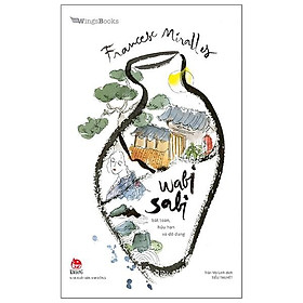 Wabi Sabi - Bất Toàn, Hữu Hạn Và Dở Dang: Tiểu Thuyết