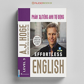 Effortless English - Phản Xạ Tiếng Anh Tự Động