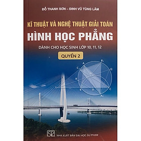 Hình ảnh ￼Sách - Kĩ thuật và nghệ thuật giải toán hình học phẳng quyển 2 (Dành cho học sinh lớp 10, 11, 12)