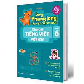 Cùng Khủng Long Tập Viết Chữ Cơ Bản - Chữ Cái Tiếng Việt Viết Hoa - Quyển 6 (Bé Trai) - MEGA