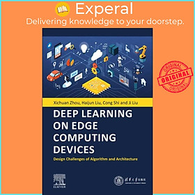 Sách - Deep Learning on Edge Computing Devices - Design Challenges of Algorithm an by Haijun Liu (UK edition, paperback)