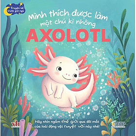 Sách - Dtpbooks - Truyện kể trước giờ ngủ - Mình thích được làm một chú kì nhông Axolotl