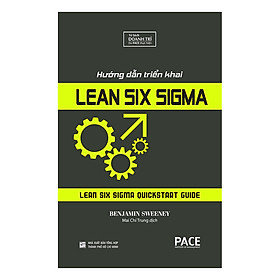 Sách PACE Books - Hướng dẫn triển khai lean six sigma (Lean Six Sigma QuickStart Guide) - Benjamin Sweeney