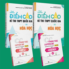 Combo Bí quyết chinh phục điểm cao Hóa học 12 (tập 1 + tập 2) + CC thần tốc luyện đề Hóa học tập 2 + Vật lý tập 2