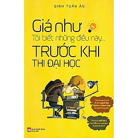 Giá Như Tôi Biết Những Điều Này Trước Khi Thi Đại Học_PNU