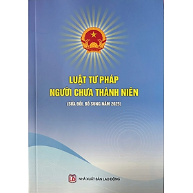 Luật Tư Pháp Người Chưa Thành Niên Sửa Đổi, Bổ Sung Năm 2025 - Nhà sách Tư pháp