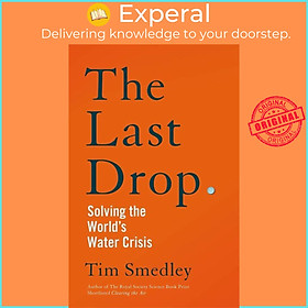 Sách - The Last Drop - Solving the World's Water Crisis by Tim Smedley (UK edition, hardcover)
