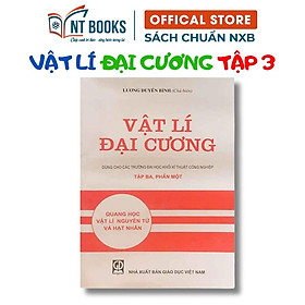 Sách - Vật Lý Đại Cương Tập 3 Phần 1: Quang Học Vật Lý Nguyên Tử Và Hạt Nhân - Dùng Cho Các Trường ĐH Khối Kỹ Thuật -HV - Nguyên Lý