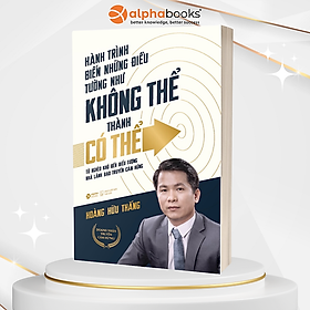 Hành Trình Biến Những Điều Tưởng Như Không Thể Thành Có Thể