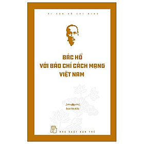 Di Sản Hồ Chí Minh - Bác Hồ Với Báo Chí Cách Mạng Việt Nam - Bản Quyền - Rodika Tchi