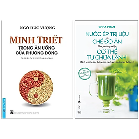 Combo 2Q: Minh Triết Trong Ăn Uống Của Phương Đông + Nước Ép Trị Liệu Và Chế Độ Ăn Theo Phương Pháp Cơ Thể Tự Chữa Lành - Phương Lan