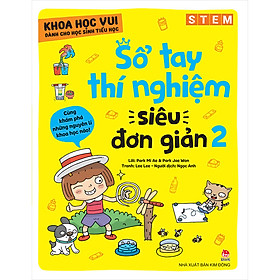 [Download Sách] Khoa Học Vui Cho Học Sinh Tiểu Học - Sổ Tay Thí Nghiệm Siêu Đơn Giản - Tập 2