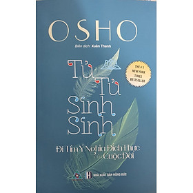 Hình ảnh Osho - Tử Tử Sinh Sinh - Đi Tìm Ý Nghĩa Đích Thực Của Cuộc Đời ( Tái Bản)