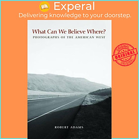 Sách - What Can We Believe Where? - Photographs of the American West by Robert Adams (UK edition, paperback)
