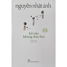 Bồ Câu Không Đưa Thư ( Nguyễn Nhật Ánh ) - NXB Trẻ - Nguyễn Nhật Ánh