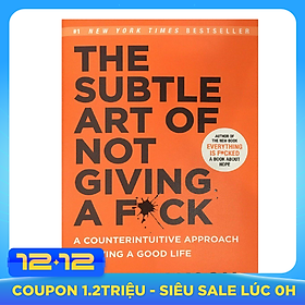 The Subtle Art of Not Giving a F*Ck : A Counterintuitive Approach to Living a Good Life