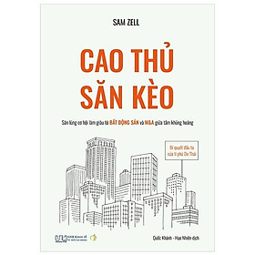 [Download Sách] Cao Thủ Săn Kèo: Bí Quyết Đầu Tư Của Tỉ Phú Do Thái - Săn Lùng Cơ Hội Làm Giàu Từ Bất Động Sản Và M&A Giữa Tâm Khủng Hoảng