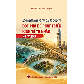 Nghị quyết số 68-NQ/TW của Bộ Chính trị: Đột phá để phát triển kinh tế tư nhân - Hỏi và đáp