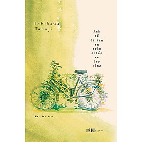 Hình ảnh Sách Anh sẽ đi tìm em trên chiếc xe đạp hỏng - Nhã Nam - BẢN QUYỀN