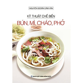 [Download Sách] sách - Kỹ Thuật Chế Biến Bún, Mì, Cháo, Phở