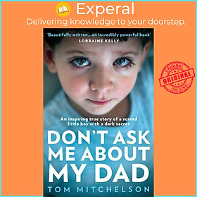 Sách - Don't Ask Me About My Dad - An Inspiring True Story of a Scared Little  by Tom Mitchelson (UK edition, paperback)