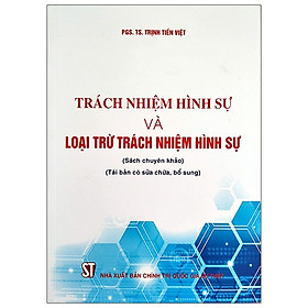 Hình ảnh sách Trách Nhiệm Hình Sự Và Loại Trừ Trách Nhiệm Hình Sự (Sách Chuyên Khảo) (Tái Bản Có Sửa Chữa, Bổ Sung)