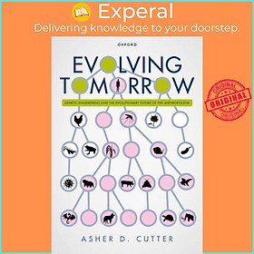Sách - Evolving Tomorrow - Genetic Engineering and the Evolutionary Futu by Prof Asher D. Cutter (UK edition, hardcover)