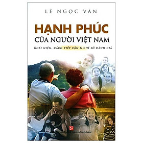 Sách Hạnh Phúc Của Người Việt Nam Khái Niệm, Cách Tiếp Cận & Chỉ Số Đánh Giá