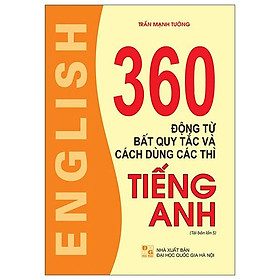 Hình ảnh 360 Động Từ Bất Quy Tắc Và Cách Dùng Các Thì Tiếng Anh (Tái Bản 2023)