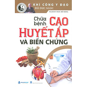 Chữa Bệnh Cao Huyết Áp Và Biến Chứng (Tái bản lần 3) - Đỗ Đức Ngọc